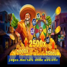 jogos.mortais onde assistir